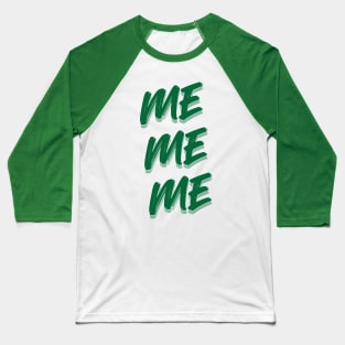 Me, Me, Me Baseball T-Shirt